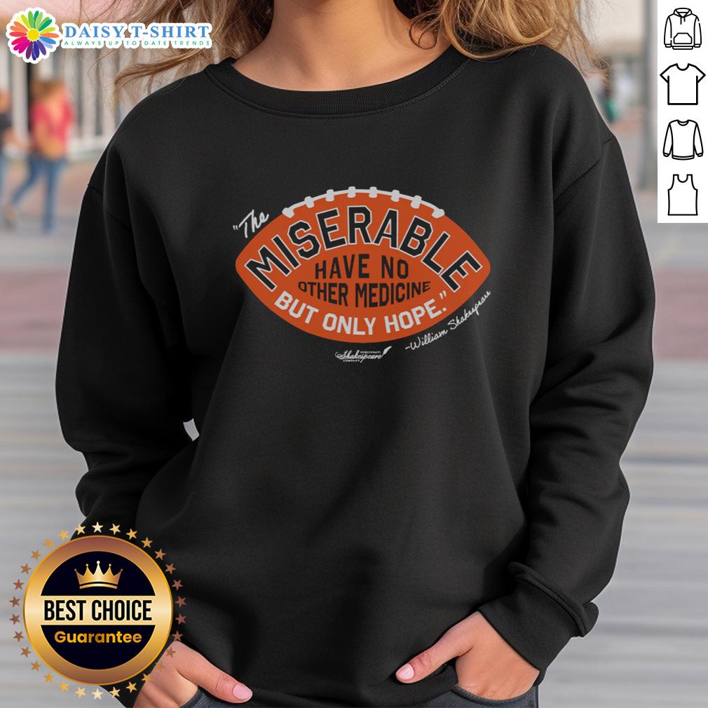 Awesome The Miserable Have No Medicine But Only Hope Sweatshirt Awesome The Miserable Have No Medicine But Only Hope Sweatshirt featuring a bold graphic and stylish design.