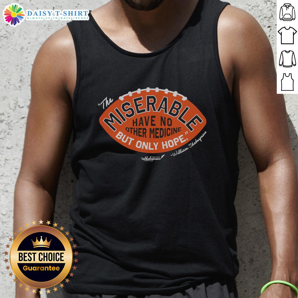 Awesome The Miserable Have No Medicine But Only Hope Tank Top Awesome The Miserable Have No Medicine But Only Hope tank top featuring a motivational design in vibrant colors.