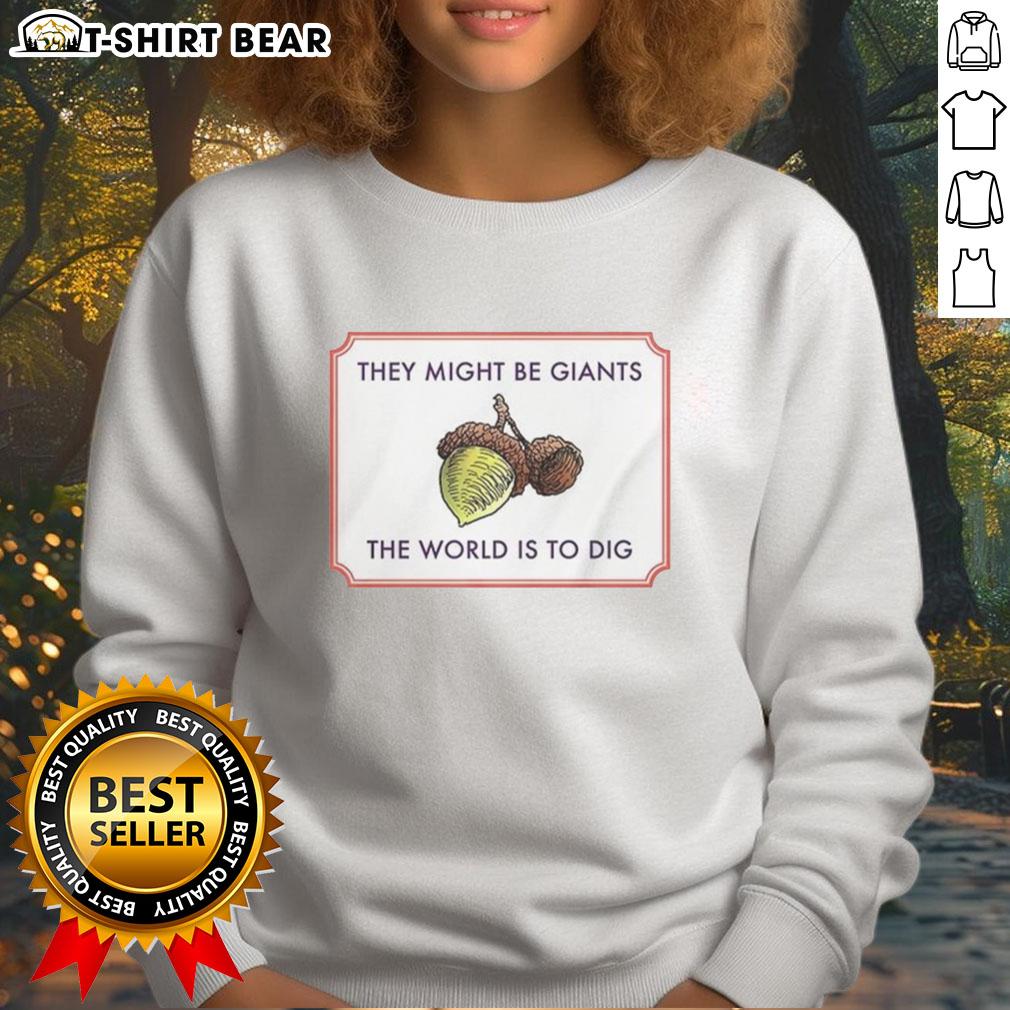 Awesome They Might Be Giants The World Is To Dig Sweatshirt Alt Text: Awesome They Might Be Giants The World Is To Dig sweatshirt featuring vibrant colors and unique graphic design.