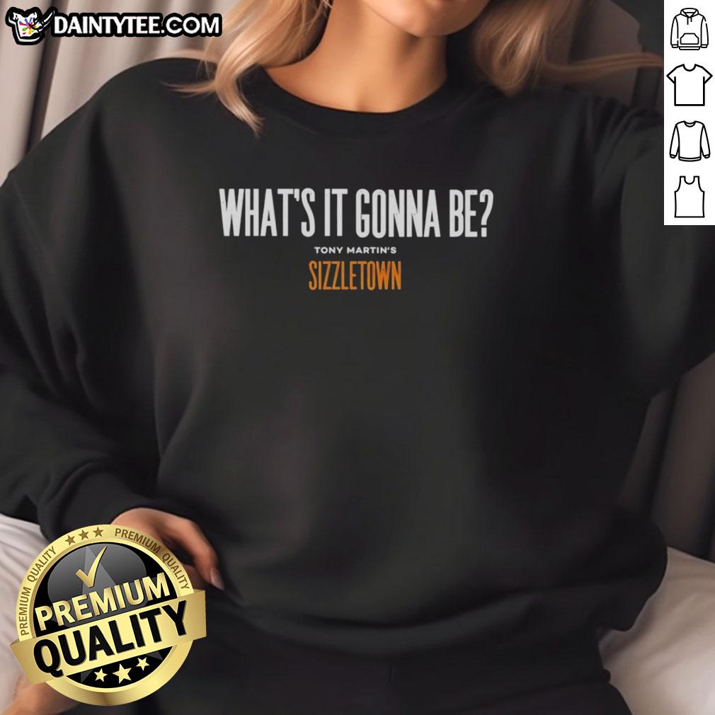 awesome-tony-martins-sizzletown-whats-it-gonna-be-sweatshirt Alt Text: Awesome Tony Martins Sizzletown What's It Gonna Be Sweatshirt in stylish design, perfect for casual wear.