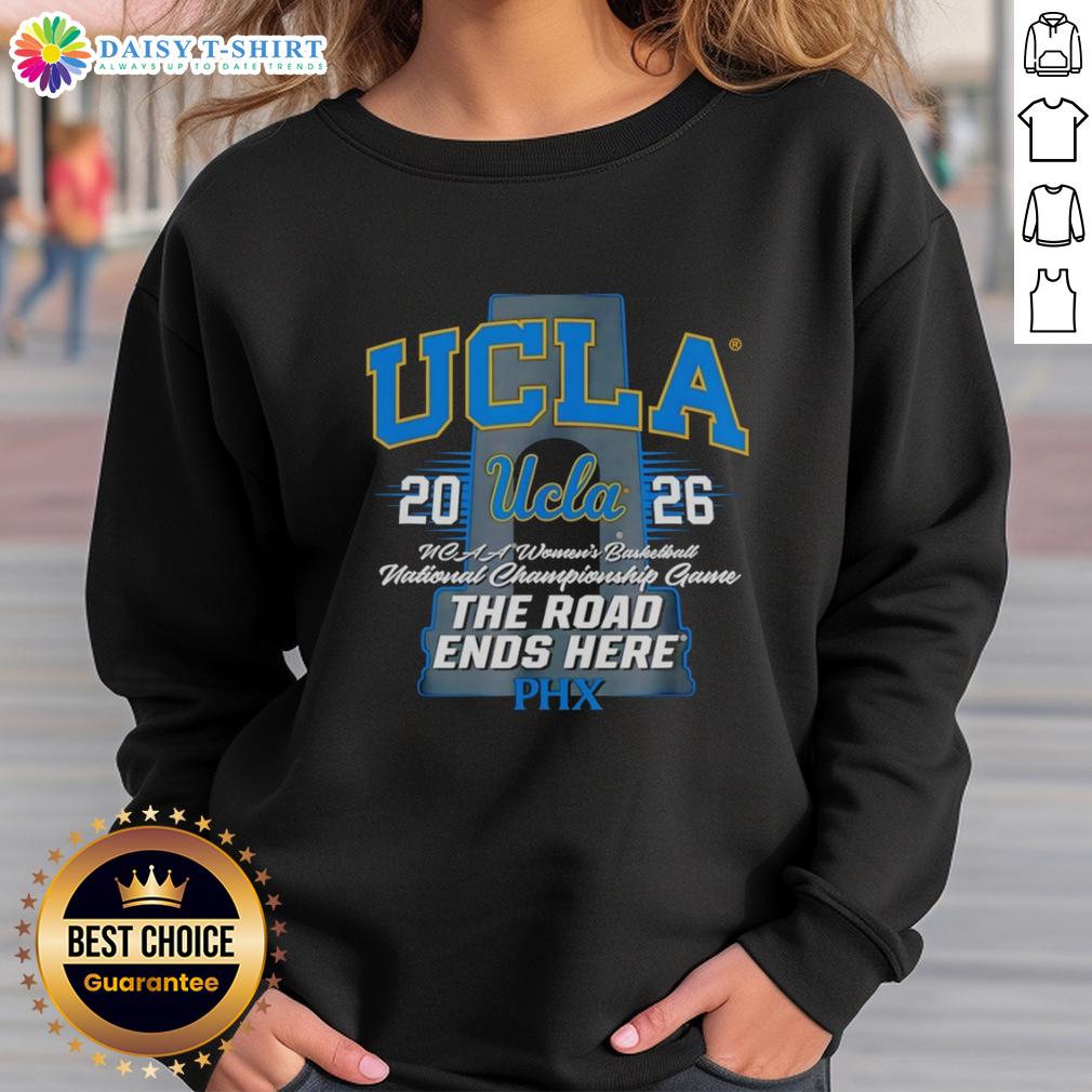 Awesome Ucla Bruins NCAA Women's Basketball 2026 The Road Ends Here Phx Sweatshirt UCLA Bruins NCAA Women's Basketball 2026 sweatshirt featuring 'The Road Ends Here' design, perfect for fans and supporters.