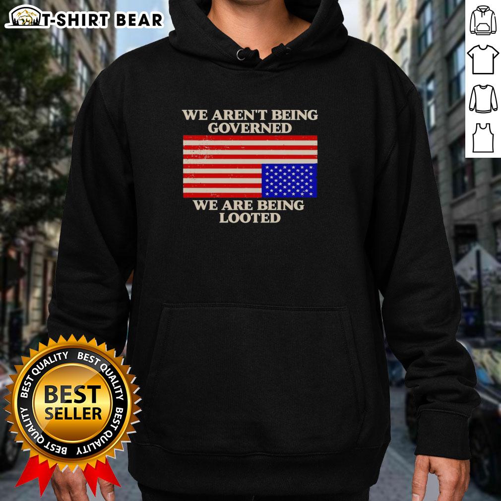 Awesome We Aren'T Being Governed We Are Being Looted Hoodie Awesome We Aren't Being Governed We Are Being Looted Hoodie showcasing a bold statement design for political awareness.