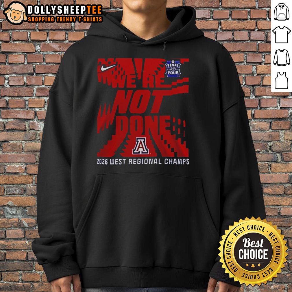 Awesome We're Not Done Arizona Wildcats Final Four 2026 West Regional Champs Hoodie Awesome Arizona Wildcats Final Four 2026 West Regional Champs hoodie showcasing team spirit and style.