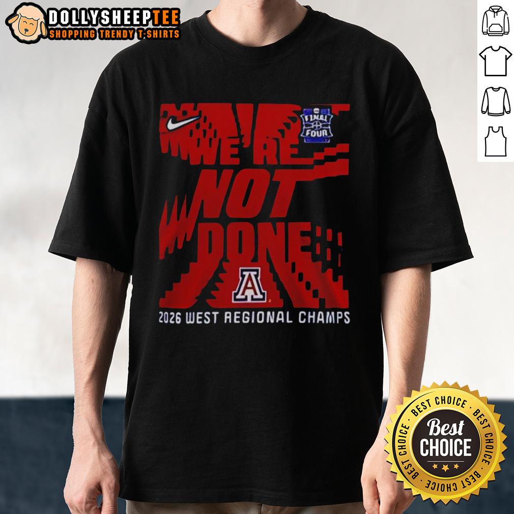 Awesome We're Not Done Arizona Wildcats Final Four 2026 West Regional Champs T-Shirt Alt Text: Awesome We're Not Done Arizona Wildcats Final Four 2026 West Regional Champs T-Shirt showcasing team spirit.
