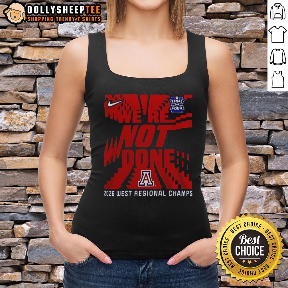 Awesome We're Not Done Arizona Wildcats Final Four 2026 West Regional Champs Tank Top Awesome Arizona Wildcats Final Four 2026 West Regional Champs tank top celebrating team spirit and victory.