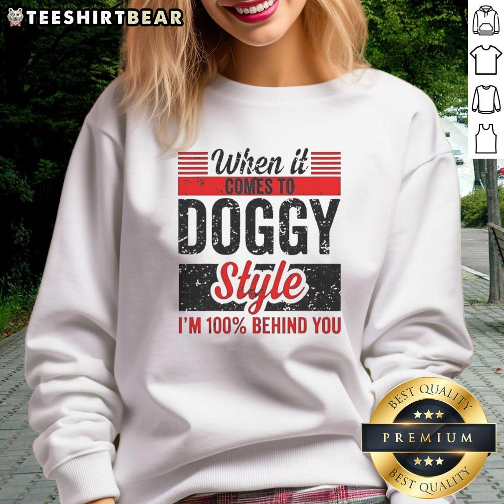 awesome-when-it-comes-to-doggy-style-im-100-percent-behind-you-retro-sweatshirt Retro sweatshirt featuring 'Awesome When It Comes To Doggy Style, I'm 100 Percent Behind You' design for dog lovers.