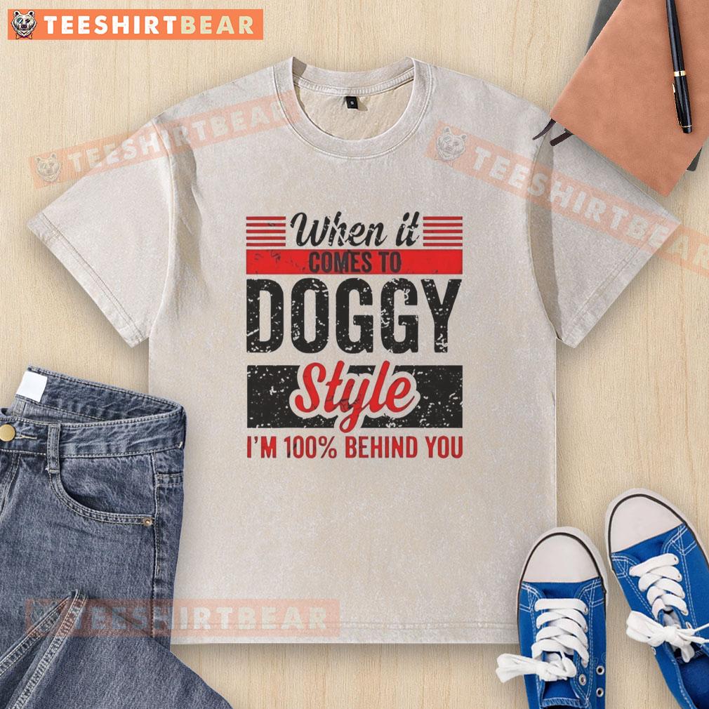 awesome-when-it-comes-to-doggy-style-im-100-percent-behind-you-retro-washed-t-shirt Retro washed t-shirt with '100% Behind You' dog graphic, perfect for dog lovers and casual wear enthusiasts.