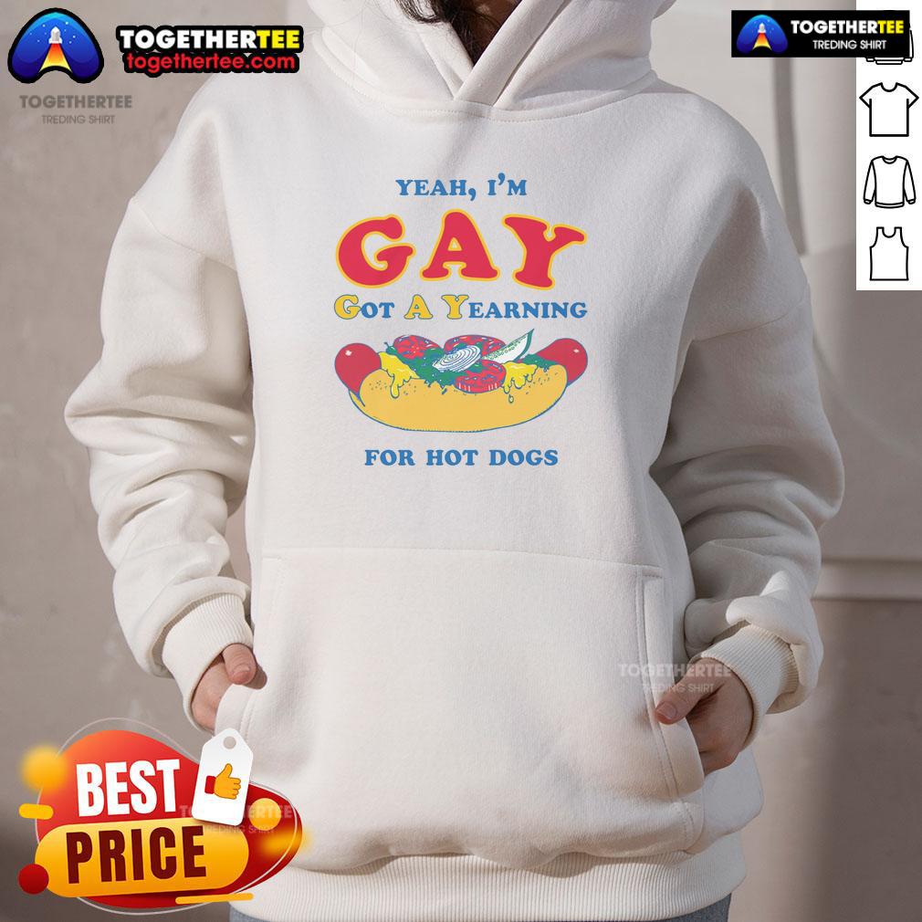 Awesome Yeah I'M Gay Got A Yearning For Hot Dogs Hoodie Alt Text: Awesome Yeah I'm Gay hoodie with a hot dog graphic, perfect for LGBTQ+ pride and casual wear.