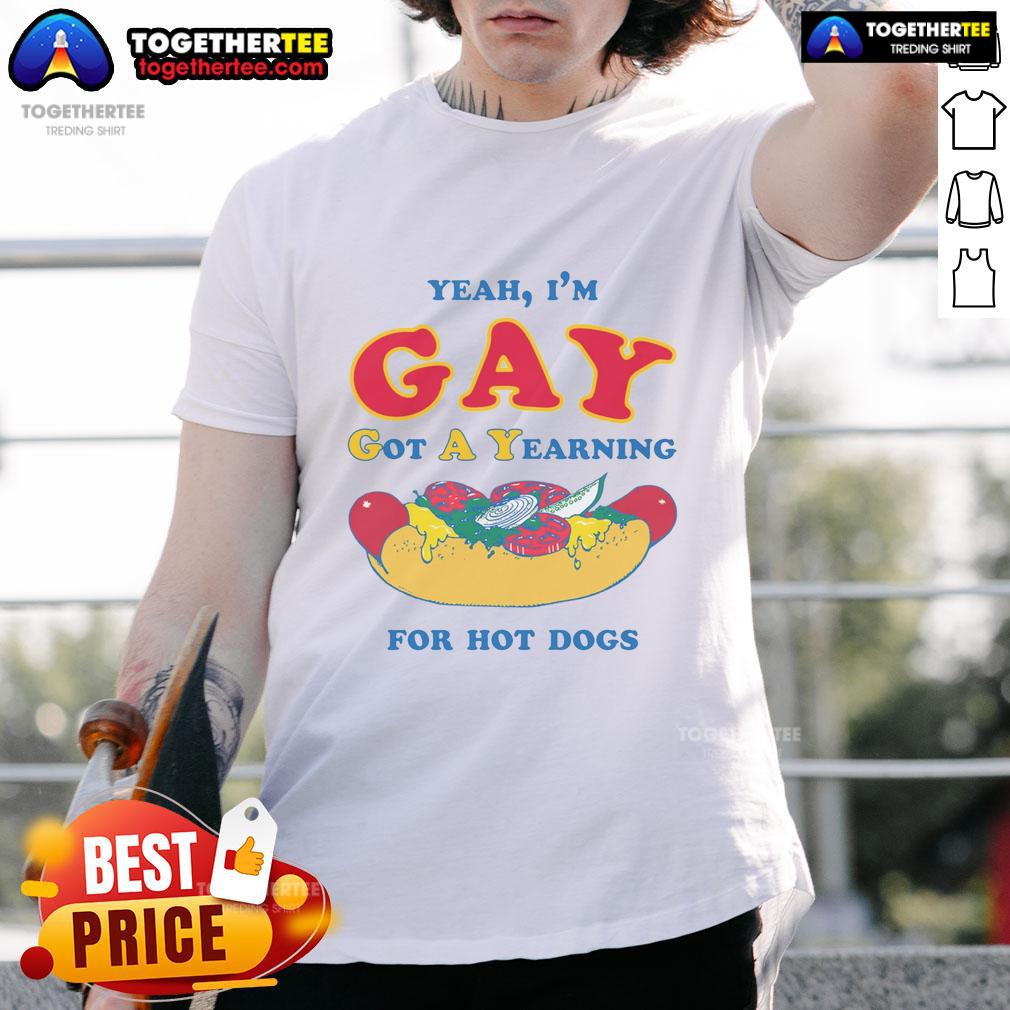 Awesome Yeah I'M Gay Got A Yearning For Hot Dogs T Shirt Alt Text: Awesome Yeah I'M Gay Got A Yearning For Hot Dogs T-Shirt featuring vibrant graphics and a bold, fun design.