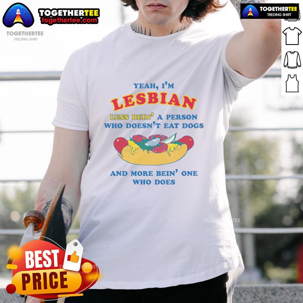 Awesome Yeah I'm Lesbian Less Bein' A Person Who Doesn't Eat Dogs And More Bein' One Who Does T-Shirt Alt Text: Awesome Yeah I'm Lesbian T-Shirt promoting love and compassion, featuring a playful design about not eating dogs.