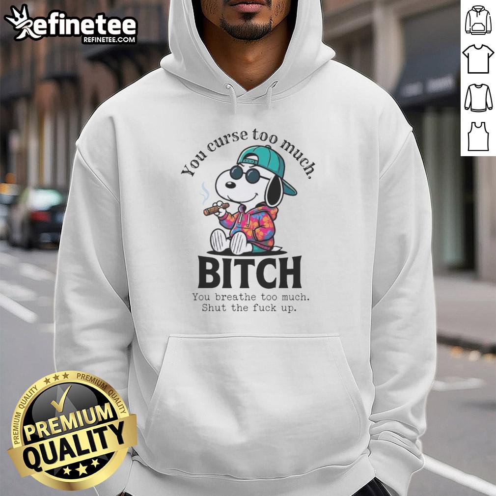 awesome-you-curse-too-much-bitch-snoopy-you-breathe-too-much-shut-the-fck-up-hoodie Awesome hoodie featuring Snoopy with the phrase 'You Curse Too Much' for a humorous and edgy style.