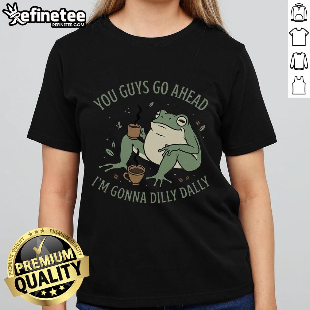 awesome-you-guys-go-ahead-im-gonna-dilly-dally-ladies-tee Awesome You Guys Go Ahead I'm Gonna Dilly Dally Ladies Tee, featuring a fun graphic design on a stylish women's t-shirt.