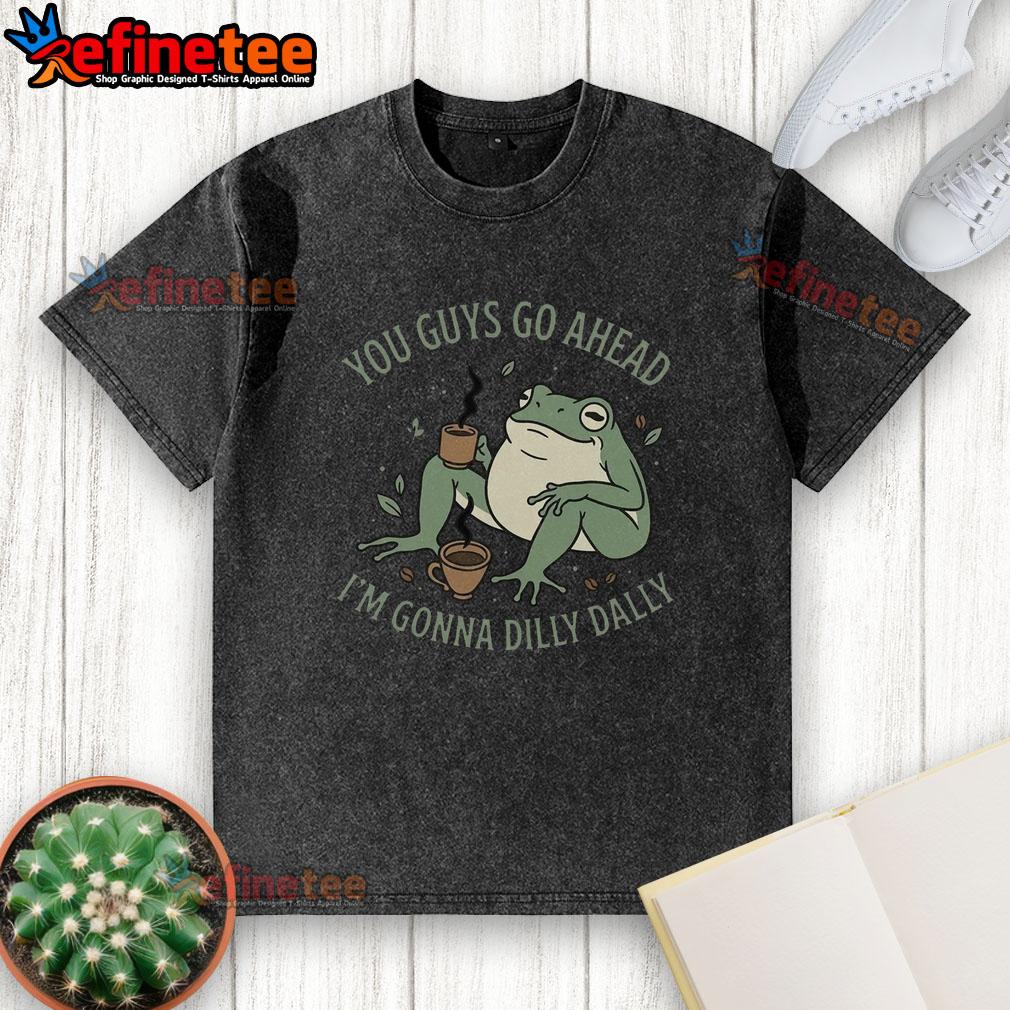 awesome-you-guys-go-ahead-im-gonna-dilly-dally-washed-t-shirt Awesome 'You Guys Go Ahead I'm Gonna Dilly Dally' washed t-shirt in a casual setting, perfect for relaxed days and fun outings.