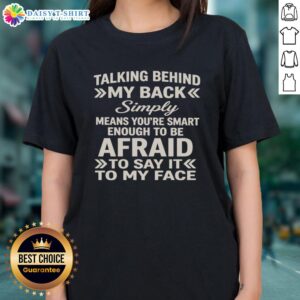 Top Talking Behind My Back Ladies Tee: A clever shirt design showcasing confidence and wit in a stylish graphic.
