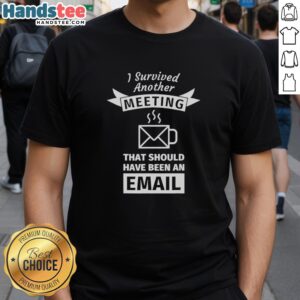 Alt Text: Top I Survived Another Meeting That Should Have Been An Email Coffee Shape T-Shirt in stylish design and comfortable fit.