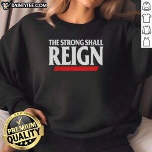 Original The Strong Shall Reign Cincinnati Bearcats Sweatshirt featuring bold graphics and cozy design for fans.