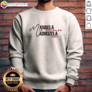 Original Mandela Is Because Madikizela sweatshirt featuring bold graphic design and vibrant colors, perfect for fans.