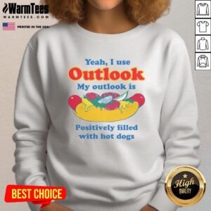 Funny sweatshirt featuring a quirky design that says Yeah, I Use Outlook - My Outlook is Positively Filled with Hot Dogs.