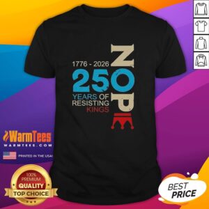Hot Nope 250 Years Resisting Kings T-Shirt featuring bold text design, perfect for expressing independence and rebellion.