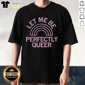 Pretty Let Me Be Perfectly Queer Rainbow Pink Style T-Shirt displayed on a hanger, showcasing vibrant colors and LGBTQ+ pride.
