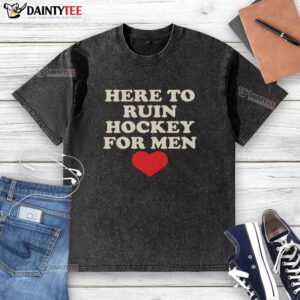 Heart-shaped design on a washed t-shirt with 'Good Here To Ruin Hockey For Men' text, perfect for hockey enthusiasts.