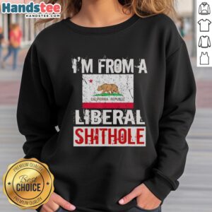Official 'I'm From A Liberal Shithole' California State Flag Sweatshirt showcasing bold graphic design and vibrant colors.