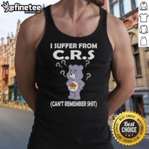 Cute bear in a tank top that says 'Can't Remember Shit' - perfect for those who suffer from CRS.