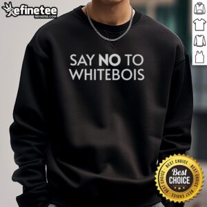 Premium 'Say No to Whitebois' sweatshirt in black, showcasing bold white lettering for a trendy streetwear style.