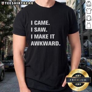 Alt Text: Good I Came I Saw I Make It Awkward T-Shirt featuring quirky text design, perfect for humor lovers and casual wear.