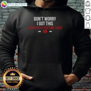Alt Text: Cozy hoodie with Don't Worry, I Watched a YouTube Video printed, perfect for casual wear and YouTube enthusiasts.