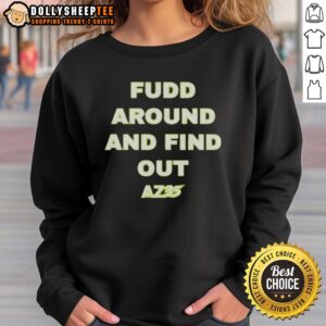 Alt Text: Original Az35 Fudd Around And Find Out Sweatshirt featuring a stylish graphic design on a cozy fabric background.