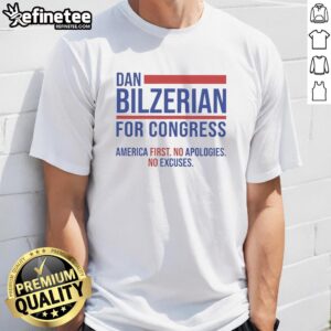 Top Hot Dan Bilzerian For Congress T-Shirt featuring 'America First, No Apologies, No Excuses' slogan design.