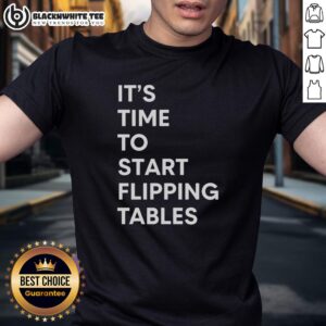 Good It's Time To Start Flipping Tables T-Shirt featuring a fun, bold graphic for casual wear and tabletop enthusiasts.