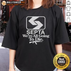 Awesome Septa We're All Going to Die Ladies Tee featuring bold graphic design and stylish fit for casual wear.