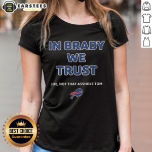 Official 'In Brady We Trust' Joe Not That Asshole Tom Bills Ladies Tee showcasing team spirit in a stylish design.