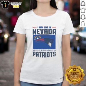 Nice New England Patriots I May Live In Nevada But On Game Day My Heart T-Shirt - Image 3
