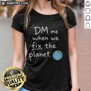 Good DM Me When We Fix The Planet Ladies Tee featuring eco-friendly design and vibrant colors for sustainable fashion.