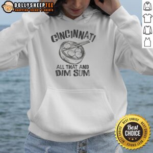 Hot Cincinnati is All That and Dim Sum Hoodie featuring vibrant graphics and cozy design for food lovers.