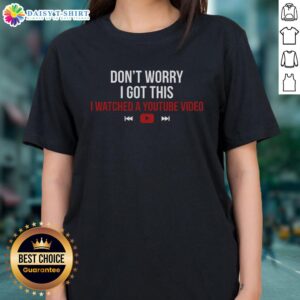 Nice Don't Worry I Watched A YouTube Video Ladies Tee in stylish design, perfect for casual wear and YouTube enthusiasts.