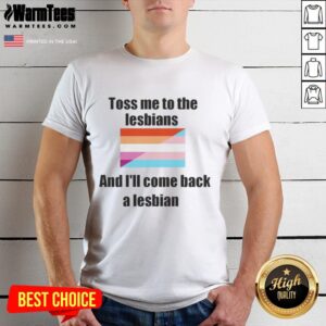 Alt Text: Awesome Toss Me To The Lesbians And Ill Come Back A Lesbian T-Shirt design featuring bold text and vibrant colors.