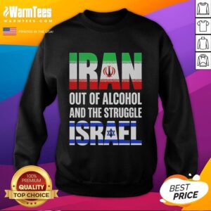 Hot Iran Out Of Alcohol And The Struggle Israel Sweatshirt design featuring bold text and vibrant colors.