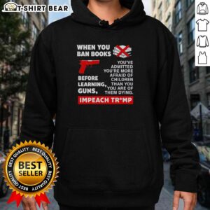 Awesome hoodie with 'Ban Books Before Learning Guns, Impeach Trump' slogan, perfect for political activism and fashion.