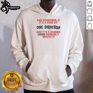 One Direction hoodie featuring the quote 'Good And Remember If Its A Sing By One Direction And Its A Bager Lous Probably Wrote It'.