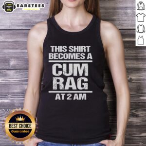 Funny tank top featuring 'This shirt becomes a cum rag at 2 AM' design, perfect for humorous gifts and casual wear.