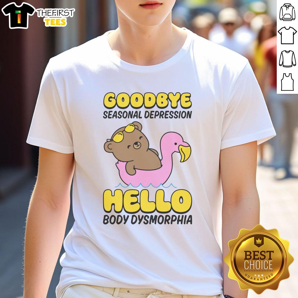 cute-goodbye-seasonal-depression-hello-body-dysmorphia-t-shirt Alt Text: Cute Goodbye Seasonal Depression Hello Body Dysmorphia T-Shirt featuring a colorful, uplifting design for mental health awareness.