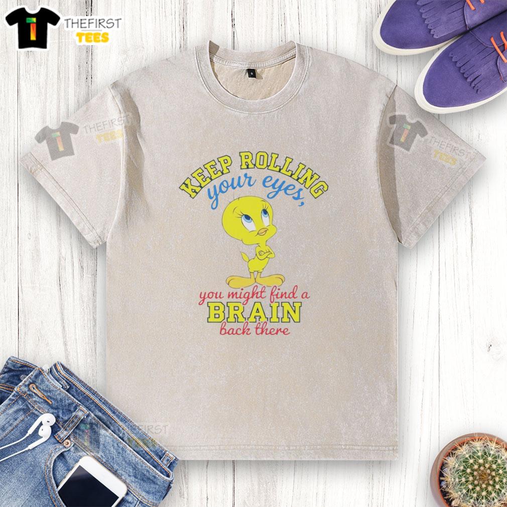 cute-tweety-keep-rolling-your-eyes-you-might-find-a-brain-back-there-washed-t-shirt Alt Text: Cute Tweety t-shirt featuring a humorous quote about rolling your eyes, perfect for fun casual wear.