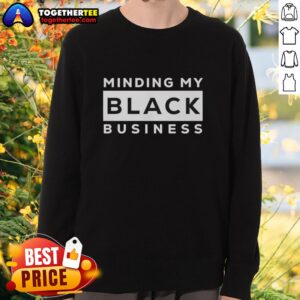 Awesome Minding My Black Business Sweatshirt featuring a stylish design for proud entrepreneurs and creatives.