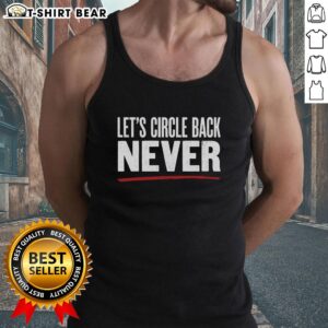 Good Lets Circle Back Never Tank Top featuring a witty slogan perfect for casual wear and showcasing a playful attitude.