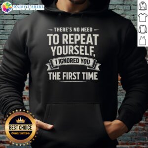 Retro sarcasm humor hoodie featuring 'There's No Need to Repeat Yourself, I Ignored You the First Time' text design.