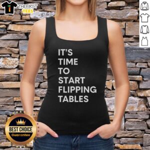 Official 'It's Time to Start Flipping Tables' tank top featuring bold graphics for casual wear enthusiasts.